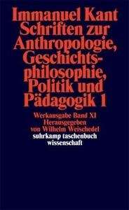 Immanuel Kant. Schriften zur Anthropologie, Geschichtsphilosophie, Politik und Pädagogik
