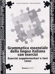 Grammatica essenziale della lingua italiana. Esercizi supplementari e test. Chiavi