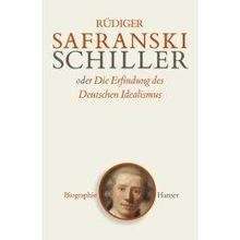 Schiller oder die Erfindung des Deutschen Idealismus