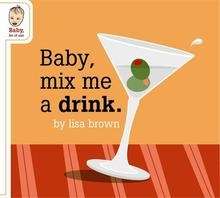 Baby Mix Me a Drink