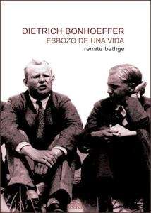 Dietrich Bonhoeffer. Esbozo de una Vida