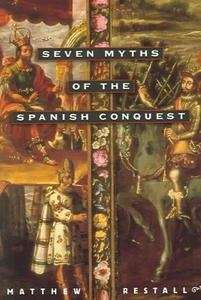 Seven Myths Of The Spanish Conquest