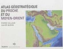 Atlas géostratégique du proche et du moyen orient