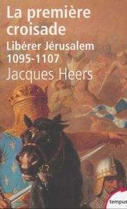 La première croisade, libérer Jérusalem (1095-1107)