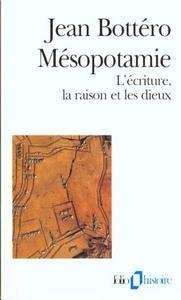 Mésopotamie: L'écriture, la raison et les Dieux