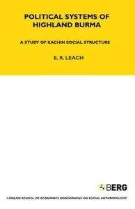 Political Systems of Highland Burma : A Study Of Kachin Social Structure