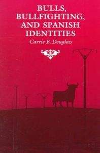 Bulls, Bullfighting x{0026} Spanish Identities