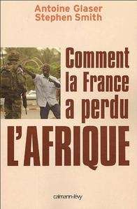 Comment la France a perdu L'Afrique