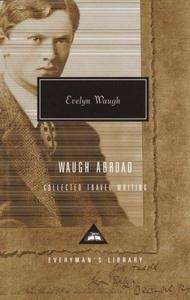 Waugh Abroad: Collected Travel Writing