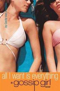 All I Want Is Everything : A Gossip Girl Novel