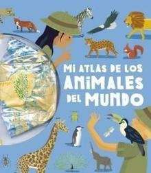 Mi atlas de los animales del mundo