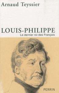 Louis-Philippe, le dernier roi des Français
