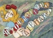 The Wonderland Alphabet: Alice's Adventures Through the ABCs and What She Found There