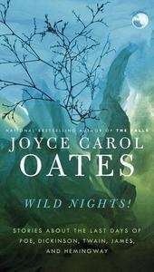 Wild Nights: Stories About the Last Days of Poe, Dickinson, Twain, James, and Hemingway
