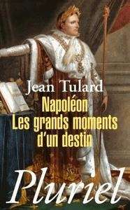 Napoléon - Les grands moments d'un destin
