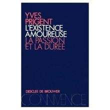 L'existence amoureuse. La passion et la duree