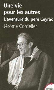 Une vie pour les autres. L'aventure de père Ceyrac