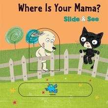Where is Your Mama? Slide x{0026} See board book