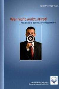 Wer nicht wirbt, stirbt! Werbung in der Bestattungsbranche