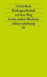 Risikogesellschaft. Auf dem Weg in eine andere Moderne