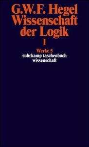 Wissenschaft der Logik. Vol. I