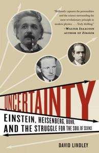 Uncertainty : Einstein, Heisenberg, Bohr, and the Struggle for the Soul of Science