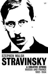 Stravinsky, A Creative Spring: Russian and France 1882-1934