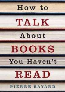 How to Talk About Books you Haven't Read
