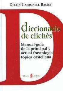 Diccionario de clichés : manual-guía de la principal y actual fraseología tópica castellana