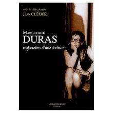 Marguerite Duras : Trajectoires d'une écriture