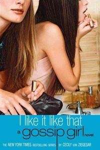 I Like It Like That: A Gossip Girl Novel