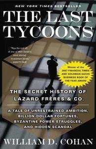 The Last Tycoons: The Secret History of Lazard Freres x{0026} Co.