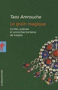 Le grain magique (contes, poèmes et proverbes berbères de kabylie)
