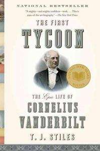 The First Tycoon : The Epic Life of Cornelius Vanderbilt