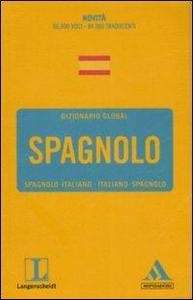 Dizionario global. Spagnolo. Spagnolo-Italiano / Italiano-Spagnolo