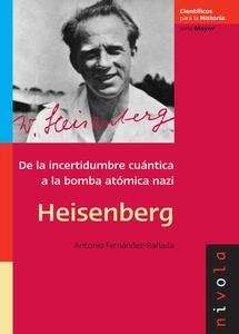 Heisenberg. De la incertidumbre cuántica a la bomba atómica nazi