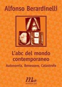 L'ABC del mondo contemporaneo. Autonomia, Benessere, Catastrofe