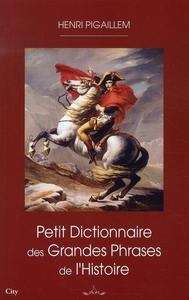 Petit Dictionnaire des Grandes Phrases de l'Histoire