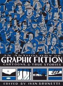 An Anthology of Graphic Fiction, Cartoons, and True Stories
