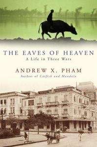 The Eaves of Heaven: A Life in Three Wars