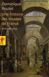 Une histoire des musées de France (XVIIIe-XXe siècle)