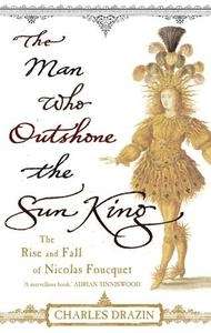 The Man Who Outshone The Sun King