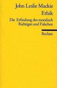 Ethik. Die Erfindung des moralisch Richtigen und Falschen