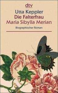 Die Falterfrau Maria Sibylla Merian