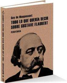 Todo lo que quería decir sobre Gustave Flaubert