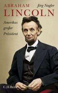 Abraham Lincoln, Amerikas grosser Präsident