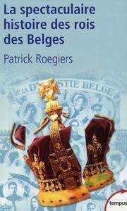 La Spectaculaire histoire des rois des Belges