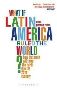 What If Latin America Ruled the World?