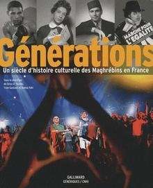 Générations: un siècle d'histoire culturelle des Maghrébins en France