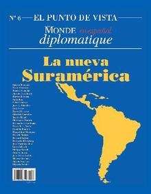 El punto de vista de Le Monde Diplomatique. La nueva suramérica